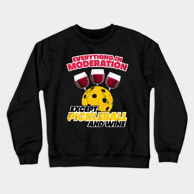 'Everything In Moderation Except' Pickleball Gift Crewneck Sweatshirt by ourwackyhome